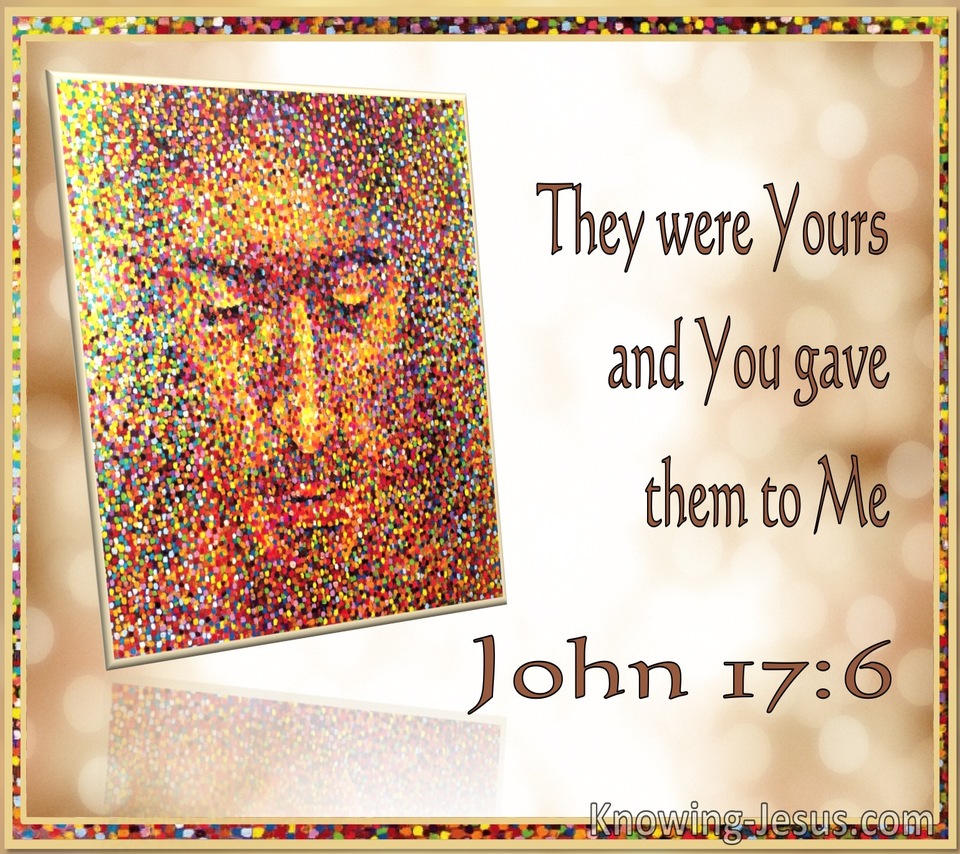 John 17:6 They Were Yours And You Gave Them To Me (utmost)09:04